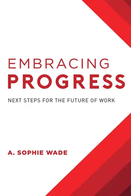 Embrasser le progrès : Prochaines étapes pour l'avenir du travail - Embracing Progress: Next Steps for the Future of Work