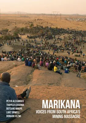 Marikana : Les voix du massacre minier en Afrique du Sud - Marikana: Voices from South Africa's Mining Massacre