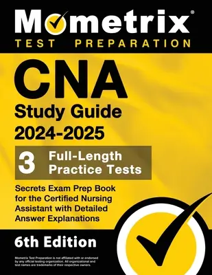Guide d'étude CNA 2024-2025 - 3 tests pratiques complets, livre de préparation à l'examen Secrets pour l'aide-soignante certifiée avec explications détaillées des réponses - CNA Study Guide 2024-2025 - 3 Full-Length Practice Tests, Secrets Exam Prep Book for the Certified Nursing Assistant with Detailed Answer Explanations