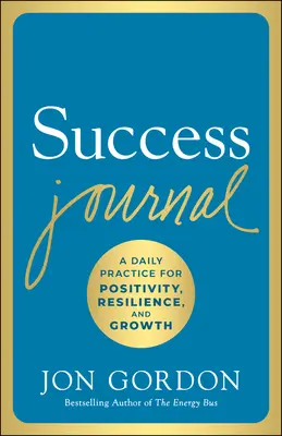 Journal de la réussite : Une pratique quotidienne pour la positivité, la résilience et la croissance - Success Journal: A Daily Practice for Positivity, Resilience, and Growth