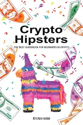 Crypto Hipsters : Le meilleur guide pour les débutants en crypto-monnaie - Crypto Hipsters: The Best Guidebook for Beginners in Crypto