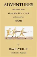 Aventures d'un soldat de la Grande Guerre 1914 - 1918 et quelques-uns de ses poèmes - Adventures of a Soldier in the Great War 1914 - 1918 and Some of His Poems