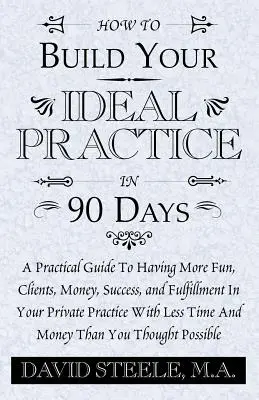 Comment construire votre cabinet idéal en 90 jours - How to Build Your Ideal Practice in 90 Days