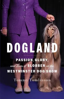 Le pays des chiens : La passion, la gloire et beaucoup de bave à l'exposition canine de Westminster - Dogland: Passion, Glory, and Lots of Slobber at the Westminster Dog Show