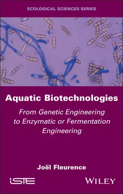 Biotechnologies aquatiques : Du génie génétique au génie enzymatique ou fermentaire - Aquatic Biotechnologies: From Genetic Engineering to Enzymatic or Fermentation Engineering