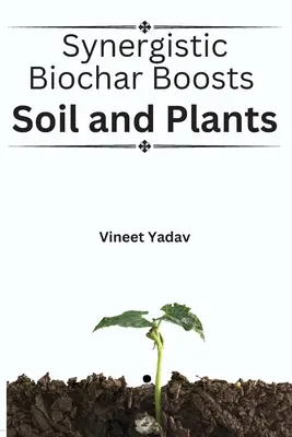 Le biochar synergique stimule le sol et les plantes - Synergistic Biochar Boosts Soil and Plants