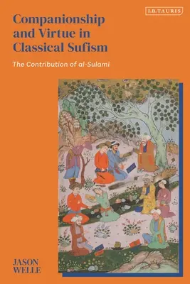 Compagnonnage et vertu dans le soufisme classique : La contribution d'Al-Sulami - Companionship and Virtue in Classical Sufism: The Contribution of Al-Sulami