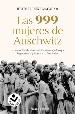 Les 999 femmes d'Auschwitz : La Extraordinaria Historia de Las Jvenes Judas Q Ue Llegaron En El Primer Tren a Auschwitz / 999 : L'extraordinaire histoire des jeunes femmes d'Auschwitz - Las 999 Mujeres de Auschwitz: La Extraordinaria Historia de Las Jvenes Judas Q Ue Llegaron En El Primer Tren a Auschwitz / 999: The Extraordinary Yo