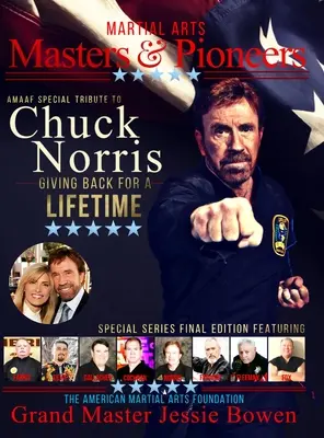 Maîtres et pionniers des arts martiaux : Hommage à Chuck Norris : Donner en retour pour toute une vie - Martial Arts Masters & Pioneers: Tribute to Chuck Norris: Giving Back for a Lifetime