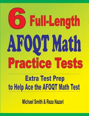 6 tests complets de mathématiques de l'AFOQT : Une préparation supplémentaire pour réussir le test de mathématiques de l'AFOQT - 6 Full-Length AFOQT Math Practice Tests: Extra Test Prep to Help Ace the AFOQT Math Test