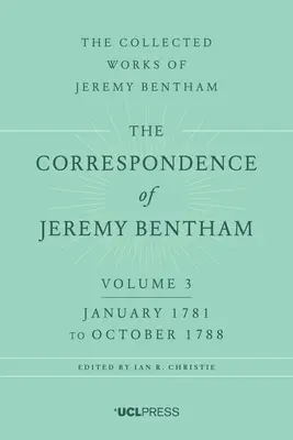 La correspondance de Jeremy Bentham, volume 3 : janvier 1781 à octobre 1788 - The Correspondence of Jeremy Bentham, Volume 3: January 1781 to October 1788