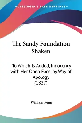 La fondation Sandy ébranlée : A laquelle s'ajoute L'innocence à visage découvert, en guise d'excuses - The Sandy Foundation Shaken: To Which Is Added, Innocency with Her Open Face, by Way of Apology