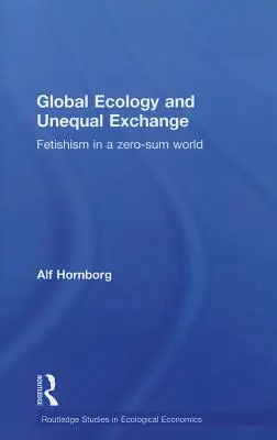 Écologie globale et échange inégal : Le fétichisme dans un monde à somme nulle - Global Ecology and Unequal Exchange: Fetishism in a Zero-Sum World