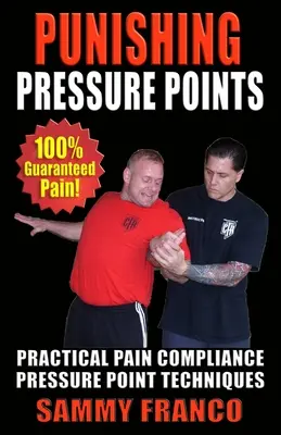 Punishing Pressure Points : Techniques pratiques de respect de la douleur par les points de pression - Punishing Pressure Points: Practical Pain Compliance Pressure Point Techniques