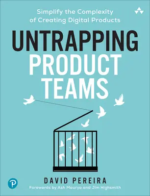 Les équipes de produits : Simplifier la complexité de la création de produits numériques - Untrapping Product Teams: Simplify the Complexity of Creating Digital Products