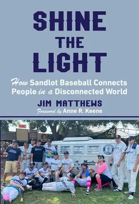 Shine the Light : How Sandlot Baseball Connects People in a Disconnected World (en anglais) - Shine the Light: How Sandlot Baseball Connects People in a Disconnected World