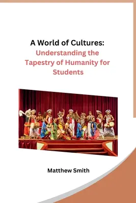 Un monde de cultures : Comprendre la tapisserie de l'humanité pour les étudiants - A World of Cultures: Understanding the Tapestry of Humanity for Students