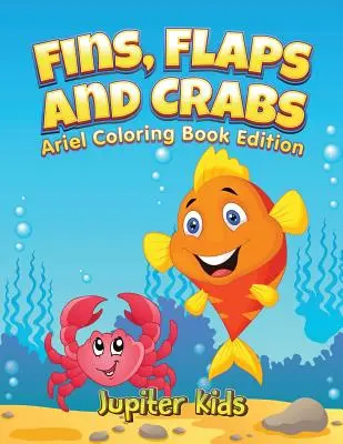 Fins, Flaps and Crabs : L'édition du livre de coloriage des petites Arielles - Fins, Flaps and Crabs: Little Ariels Coloring Book Edition