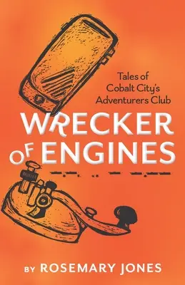 Démolisseur d'engins - Histoires du club des aventuriers de Cobalt City - Wrecker of Engines - Tales of Cobalt City's Adventurers Club