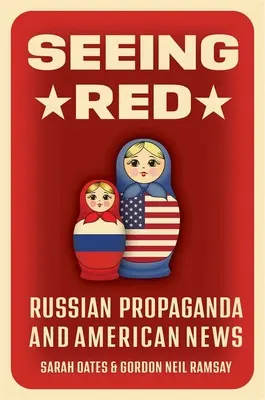 Voir rouge : Propagande russe et actualités américaines - Seeing Red: Russian Propaganda and American News