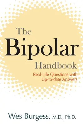 Le manuel des troubles bipolaires : Questions de la vie réelle avec des réponses actualisées - The Bipolar Handbook: Real-Life Questions with Up-to-Date Answers