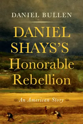 L'honorable rébellion de Daniel Shays : Une histoire américaine - Daniel Shays's Honorable Rebellion: An American Story