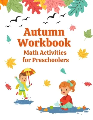 Le cahier d'automne : Activités mathématiques pour les enfants d'âge préscolaire - Autumn Workbook: Math Activities for Preschoolers