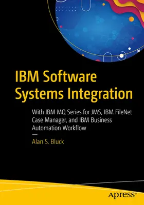 Intégration des systèmes logiciels IBM : Avec IBM Mq Series for Jms, IBM Filenet Case Manager et IBM Business Automation Workflow - IBM Software Systems Integration: With IBM Mq Series for Jms, IBM Filenet Case Manager, and IBM Business Automation Workflow