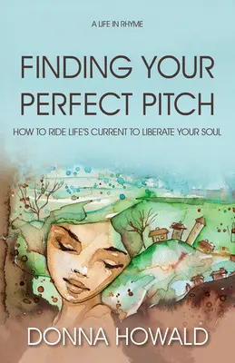 Trouver le ton parfait : Comment suivre le courant de la vie pour libérer votre âme - Finding Your Perfect Pitch: How to Ride Life's Current to Librate Your Soul