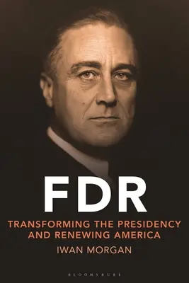 FDR : Transformer la présidence et renouveler l'Amérique - FDR: Transforming the Presidency and Renewing America