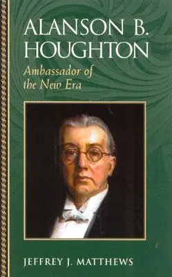 Alanson B. Houghton : Ambassadeur de la nouvelle ère - Alanson B. Houghton: Ambassador of the New Era