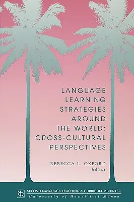 Stratégies d'apprentissage des langues dans le monde : Perspectives interculturelles - Language Learning Strategies Around the World: Cross Cultural Perspectives