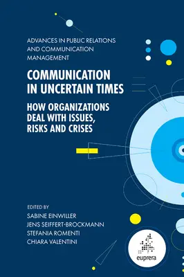 La communication en période d'incertitude : Comment les organisations gèrent les problèmes, les risques et les crises - Communication in Uncertain Times: How Organizations Deal with Issues, Risks and Crises