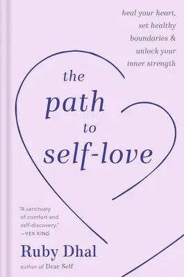 Le chemin de l'amour de soi : Guérir son cœur, fixer des limites saines et libérer sa force intérieure - The Path to Self-Love: Heal Your Heart, Set Healthy Boundaries & Unlock Your Inner Strength