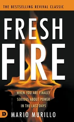 Fresh Fire : Quand vous êtes enfin sérieux à propos du pouvoir à la fin des temps - Fresh Fire: When You Are Finally Serious About Power In The End Times