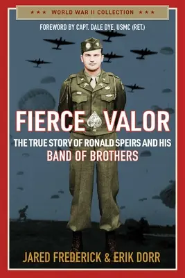 Fierce Valor : L'histoire vraie de Ronald Speirs et de sa bande de frères - Fierce Valor: The True Story of Ronald Speirs and His Band of Brothers