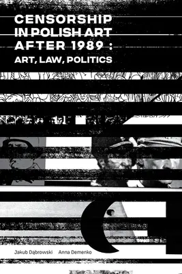 La censure dans l'art polonais après 1989 : Art, droit, politique - Censorship in Polish Art After 1989: Art, Law, Politics