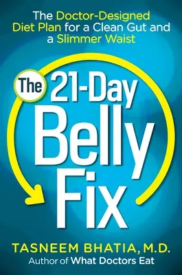 The 21-Day Belly Fix : The Doctor-Designed Diet Plan for a Clean Gut and a Slimmer Waist (La correction du ventre en 21 jours : le régime conçu par un médecin pour un intestin sain et une taille plus fine) - The 21-Day Belly Fix: The Doctor-Designed Diet Plan for a Clean Gut and a Slimmer Waist