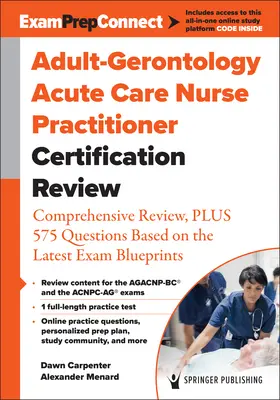 Adult-Gerontology Acute Care Nurse Practitioner Certification Review : Révision complète, plus 575 questions basées sur le dernier plan de l'examen - Adult-Gerontology Acute Care Nurse Practitioner Certification Review: Comprehensive Review, Plus 575 Questions Based on the Latest Exam Blueprint