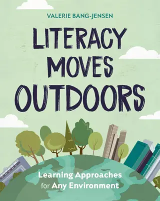 L'alphabétisation à l'extérieur : Des méthodes d'apprentissage pour tous les environnements - Literacy Moves Outdoors: Learning Approaches for Any Environment