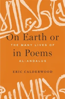 Sur terre ou dans les poèmes : Les multiples vies d'Al-Andalus - On Earth or in Poems: The Many Lives of Al-Andalus