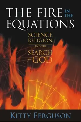 Le feu des équations : La science, la religion et la recherche de Dieu - The Fire in the Equations: Science, Religion, and the Search for God