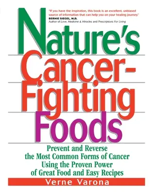 Nature's Cancer-Fighting Foods : Prévenir et inverser les formes les plus courantes de cancer en utilisant le pouvoir prouvé des bons aliments et des recettes faciles. - Nature's Cancer-Fighting Foods: Prevent and Reverse the Most Common Forms of Cancer Using the Proven Power of Great Food and Easy Recipes