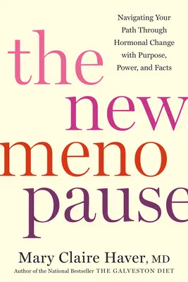 La nouvelle ménopause : Naviguer sur votre chemin à travers le changement hormonal avec un but, un pouvoir et des faits - The New Menopause: Navigating Your Path Through Hormonal Change with Purpose, Power, and Facts