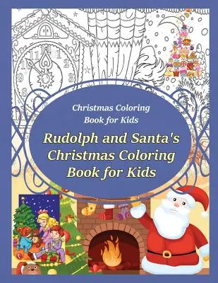 Livre de coloriage de Noël pour enfants Le livre de coloriage de Noël de Rudolph et du Père Noël pour enfants - Christmas Coloring Book for Kids Rudolph and Santa's Christmas Coloring Book for kids