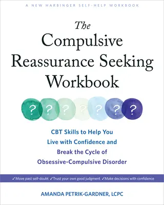 The Compulsive Reassurance Seeking Workbook : Les compétences de la TCC pour vous aider à vivre avec confiance et à briser le cycle du trouble obsessionnel-compulsif - The Compulsive Reassurance Seeking Workbook: CBT Skills to Help You Live with Confidence and Break the Cycle of Obsessive-Compulsive Disorder