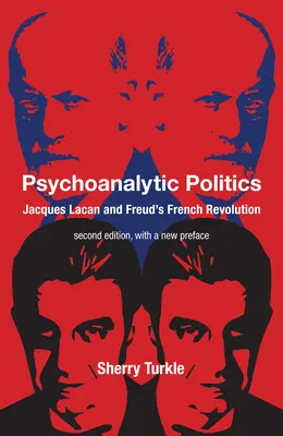 Politique psychanalytique, deuxième édition, avec une nouvelle préface : Jacques Lacan et la révolution française de Freud - Psychoanalytic Politics, Second Edition, with a New Preface: Jacques Lacan and Freud's French Revolution