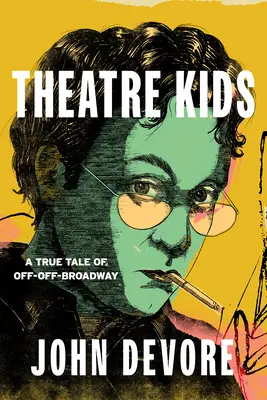 Theatre Kids : Une histoire vraie d'Off-Off Broadway - Theatre Kids: A True Tale of Off-Off Broadway
