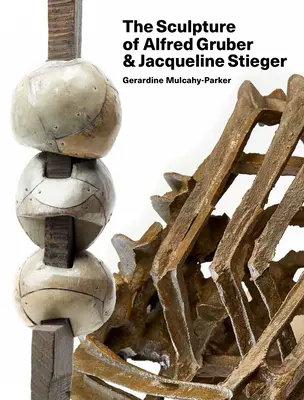 La sculpture d'Alfred Gruber et de Jacqueline Stieger : Un langage partagé - The Sculpture of Alfred Gruber and Jacqueline Stieger: A Shared Language