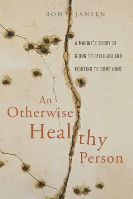 Une personne autrement en bonne santé : L'histoire d'un marine qui est allé à Fallujah et qui s'est battu pour rentrer à la maison - An Otherwise Healthy Person: A Marine's Story of Going to Fallujah and Fighting to Come Home